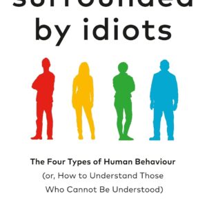 Surrounded By Idiots: The Four Types Of Human Behaviour