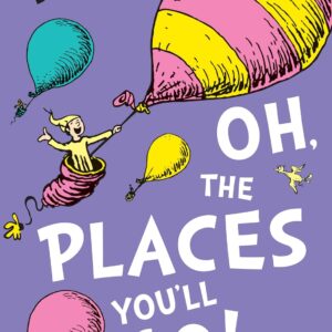 Oh, The Places You'll Go! (Dr. Seuss)